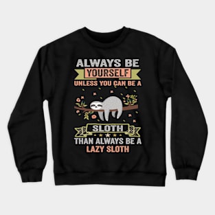 Always be a sloth Crewneck Sweatshirt